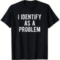 I Identify As A Problem Humor Sarcastic Humor T-Shirt - 100% Polyester, Men'S Casual Round Neck Heat Transfer T-Shi