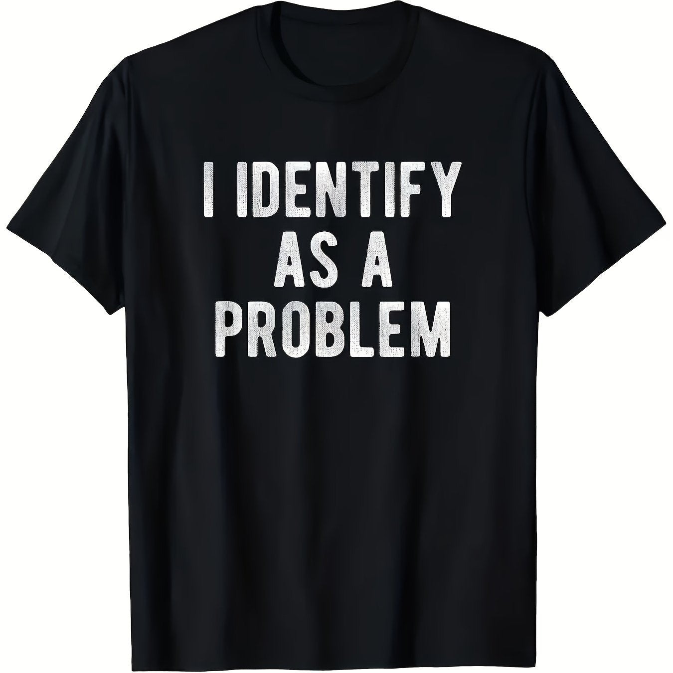 I Identify As A Problem Humor Sarcastic Humor T-Shirt - 100% Polyester, Men'S Casual Round Neck Heat Transfer T-Shi