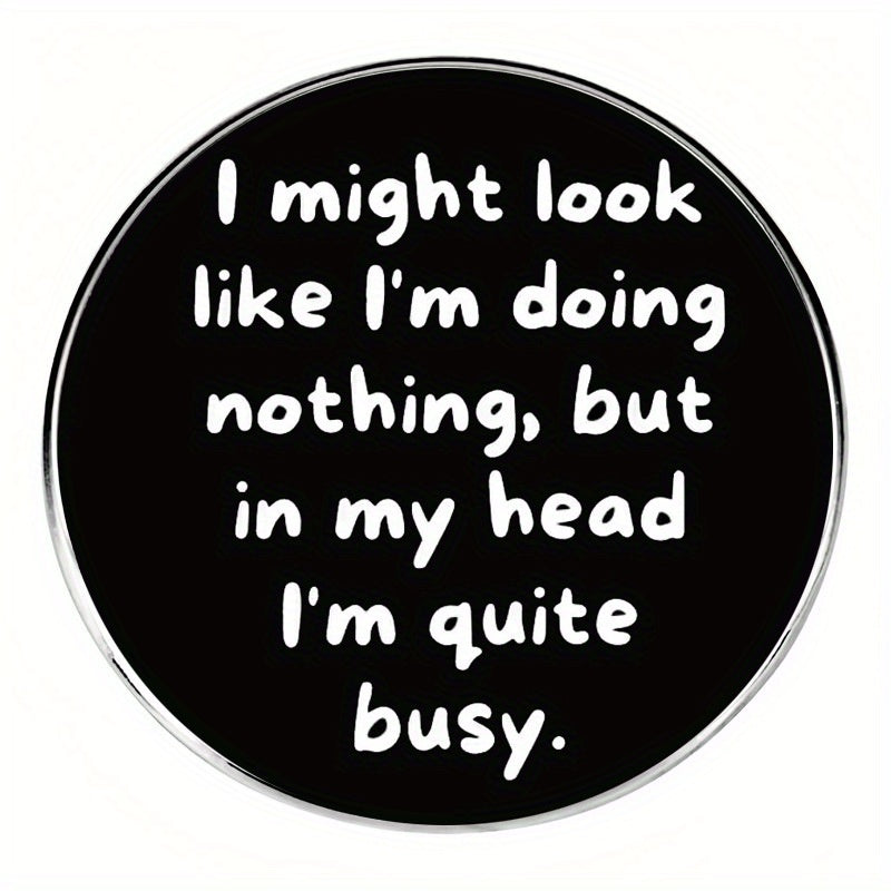 Vintage-Style Alloy Brooch Pin - ""I Might Look Like I'M Doing Nothing, But In My Head I'M Quite Busy"" Quote, Circ