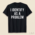 I Identify As A Problem Humor T-Shirt - matching cream background