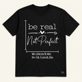 "Be Real Not Perfect" Slogan Tee