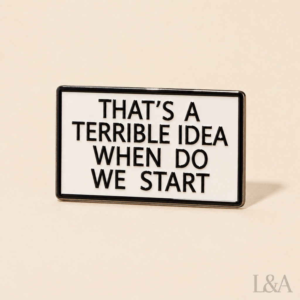 "That's A Terrible Idea, When Do We Start" Enamel Pin