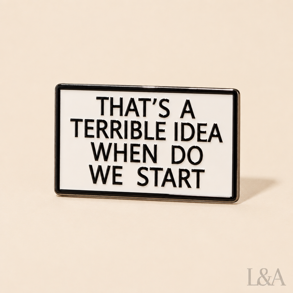 "That's A Terrible Idea, When Do We Start" Enamel Pin