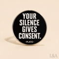 "Your Silence Gives Consent" Brooch Pin