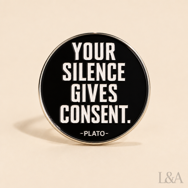 "Your Silence Gives Consent" Brooch Pin