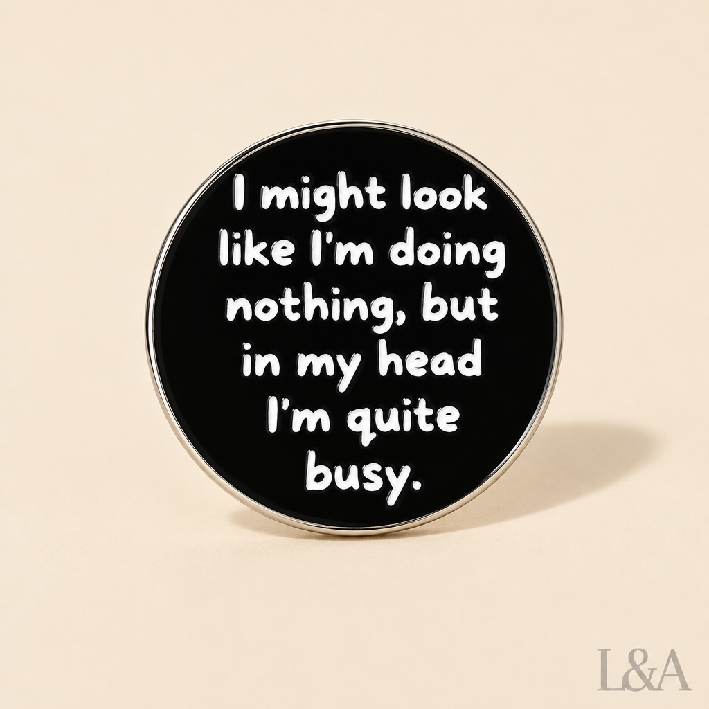 "I Might Look Like I'm Doing Nothing" Brooch