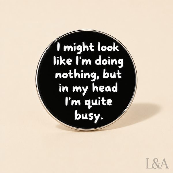 "I Might Look Like I'm Doing Nothing" Brooch