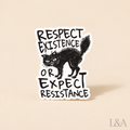 "Respect Existence Or Expect Resistance" Sticker